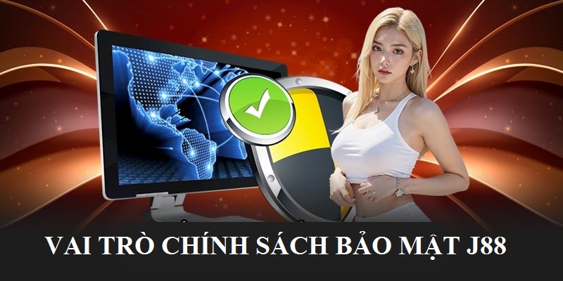 Vai trò của chính sách bảo mật J88