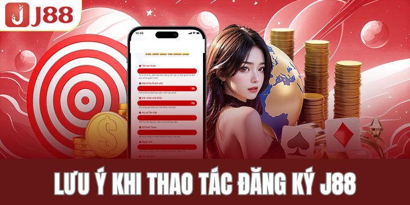 Lưu ý quan trọng dành cho hội viên khi đăng ký J88