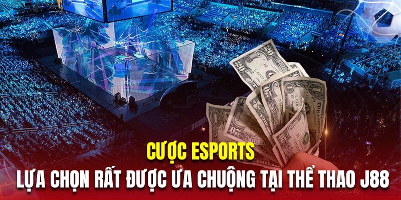 Cược Esports là lựa chọn rất được ưa chuộng tại thể thao J88